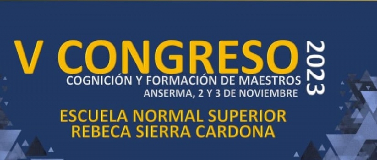 V Congreso Cognición y Formación de Maestros - Escuela Normal Superior Rebeca Sierra Cardona