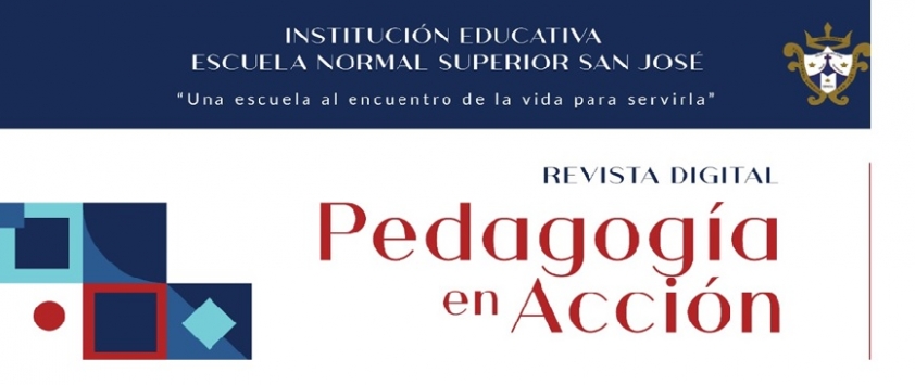 Revista Digital &quot;Pedagogía en Acción&quot; Institución Educativa Escuela Normal Superior San José